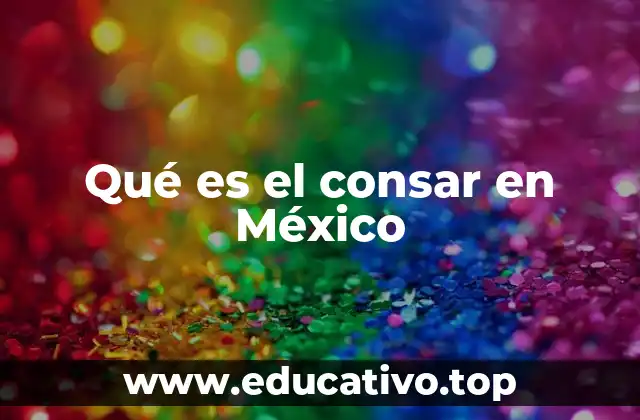 Qué es el consar en México