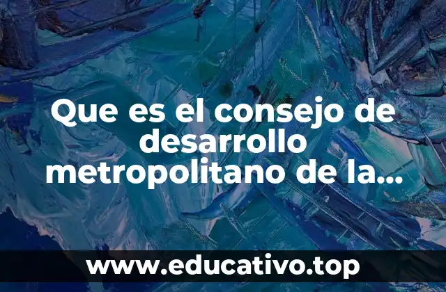 Que es el consejo de desarrollo metropolitano de la cdmx
