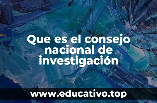 Que es el consejo nacional de investigación