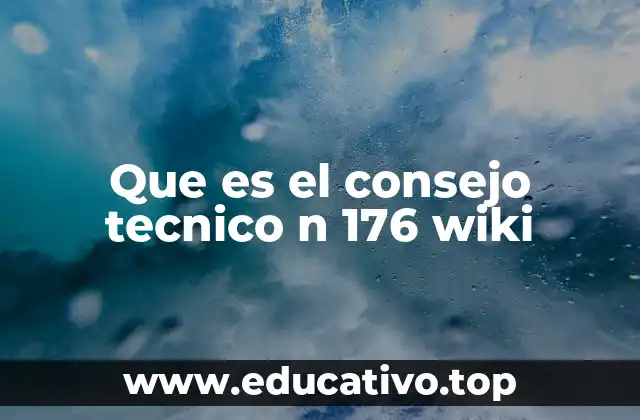 Que es el consejo tecnico n 176 wiki