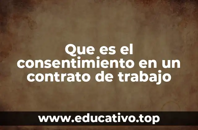 Que es el consentimiento en un contrato de trabajo