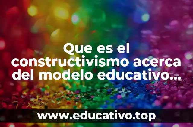 La importancia de las estrategias constructivistas en la reforma educativa