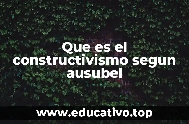 Que es el constructivismo segun ausubel