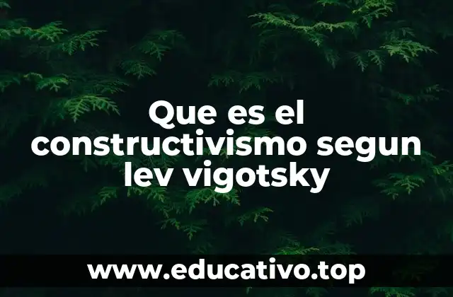 Que es el constructivismo segun lev vigotsky