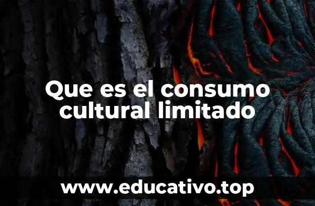 Que es el consumo cultural limitado