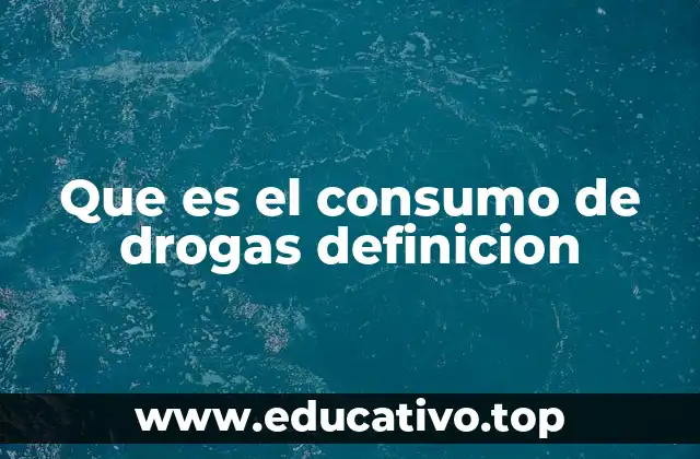 Que es el consumo de drogas definicion