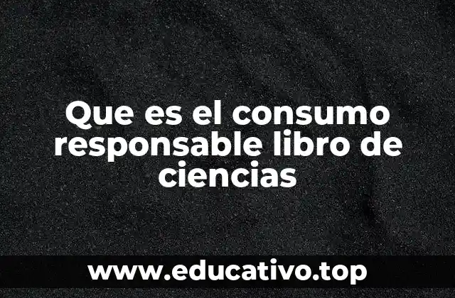 Que es el consumo responsable libro de ciencias