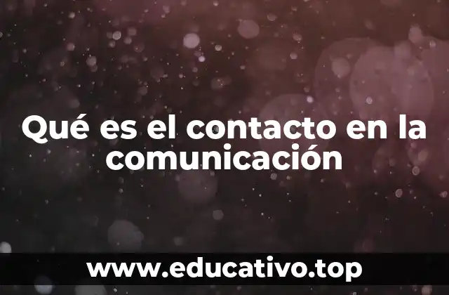 Qué es el contacto en la comunicación