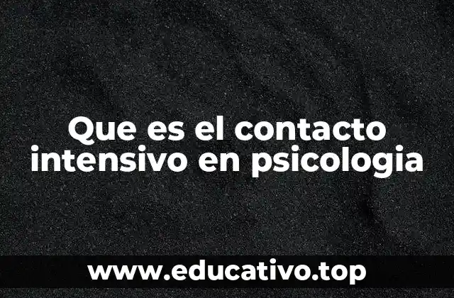 Que es el contacto intensivo en psicologia