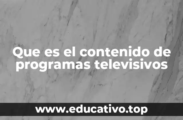 Que es el contenido de programas televisivos