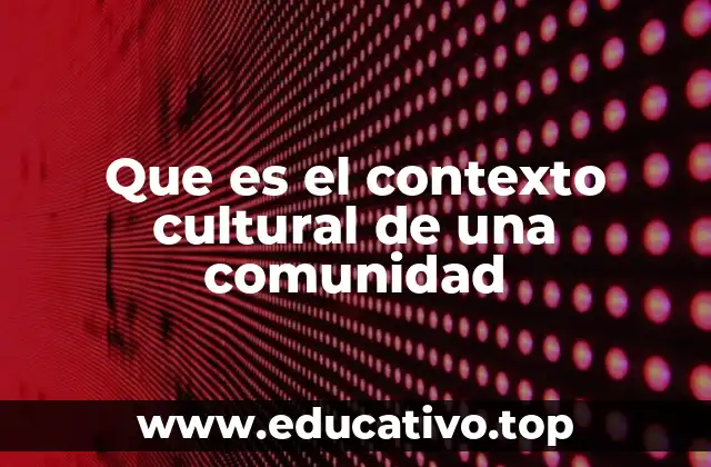 Que es el contexto cultural de una comunidad
