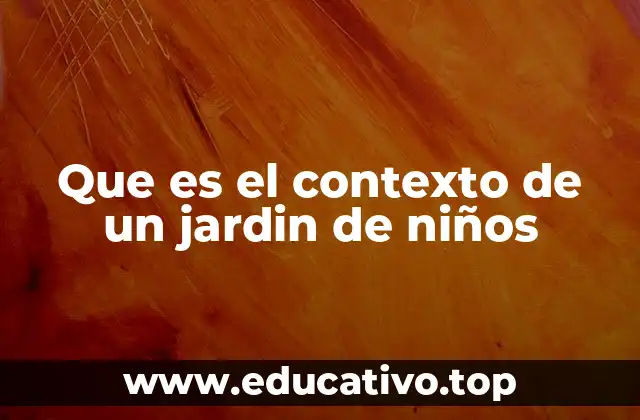Que es el contexto de un jardin de niños