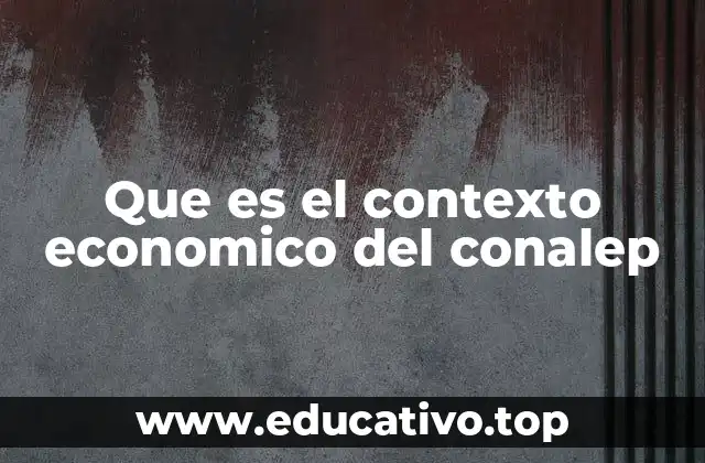 Que es el contexto economico del conalep