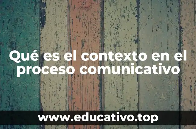 Qué es el contexto en el proceso comunicativo