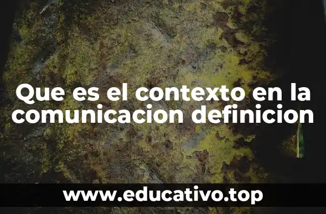 Que es el contexto en la comunicacion definicion