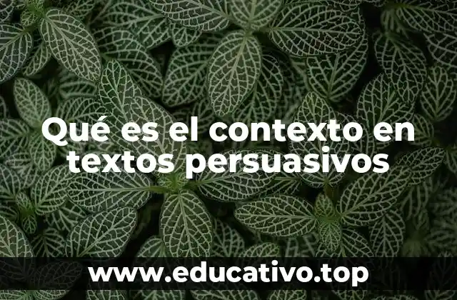 Qué es el contexto en textos persuasivos