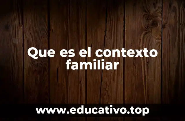 Que es el contexto familiar