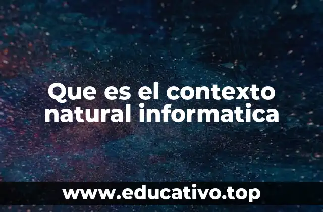 Que es el contexto natural informatica