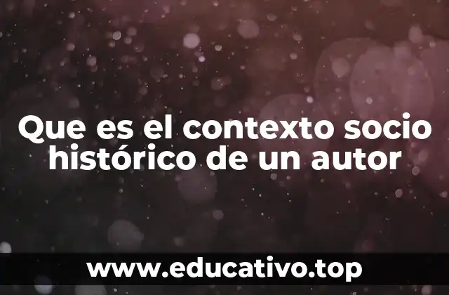Que es el contexto socio histórico de un autor