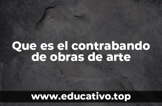 Que es el contrabando de obras de arte