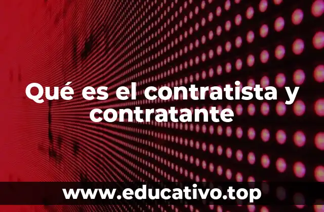 Qué es el contratista y contratante