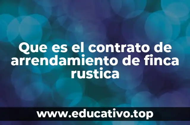 Que es el contrato de arrendamiento de finca rustica