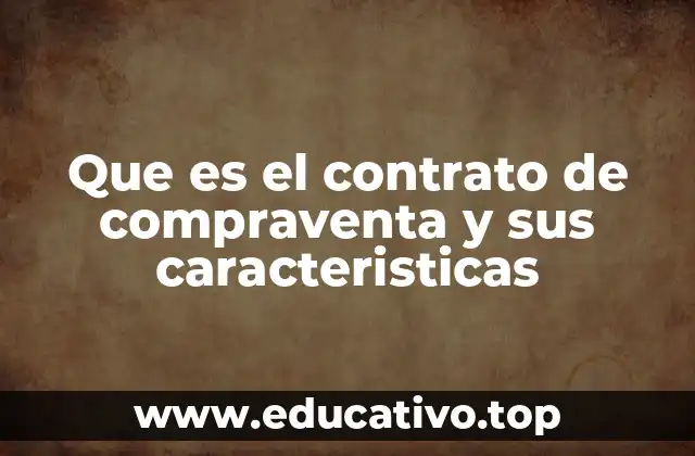 Que es el contrato de compraventa y sus caracteristicas