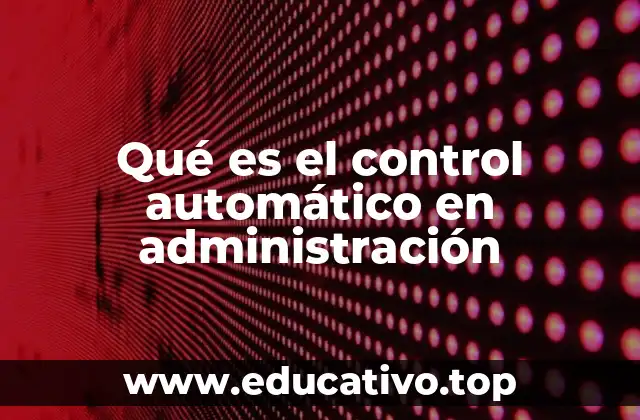 Qué es el control automático en administración