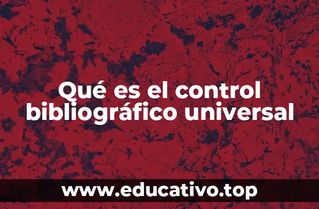 Qué es el control bibliográfico universal