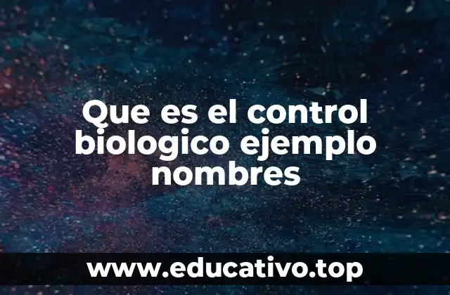 Que es el control biologico ejemplo nombres
