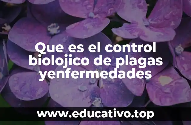 Que es el control biolojico de plagas yenfermedades