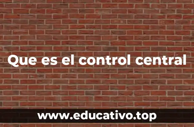 Que es el control central