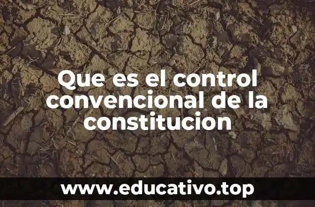 Que es el control convencional de la constitucion