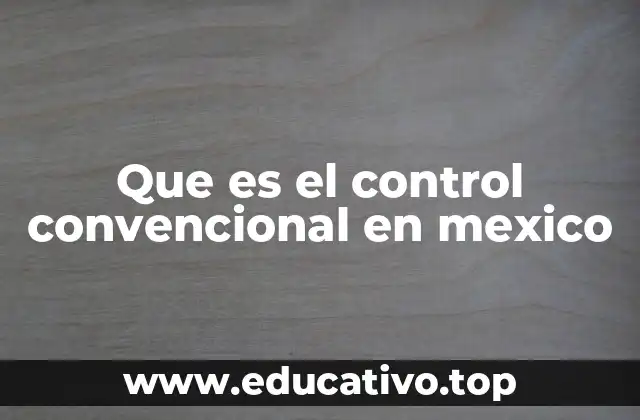 Que es el control convencional en mexico