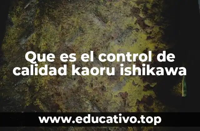 Que es el control de calidad kaoru ishikawa