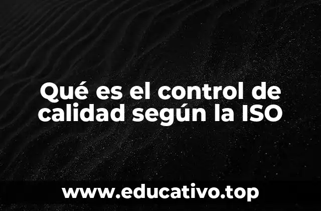 Qué es el control de calidad según la ISO