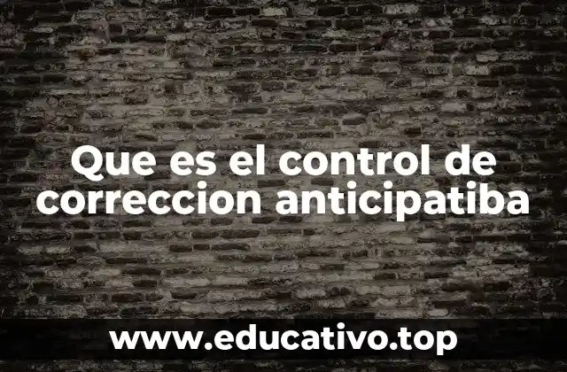 Que es el control de correccion anticipatiba