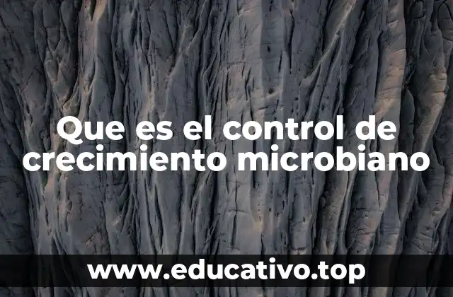 Que es el control de crecimiento microbiano