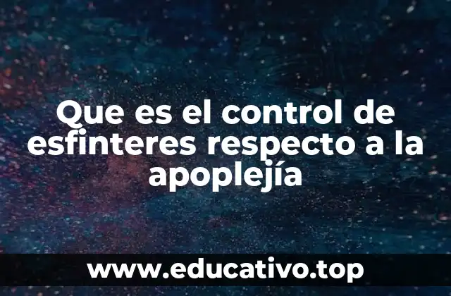 Que es el control de esfinteres respecto a la apoplejía