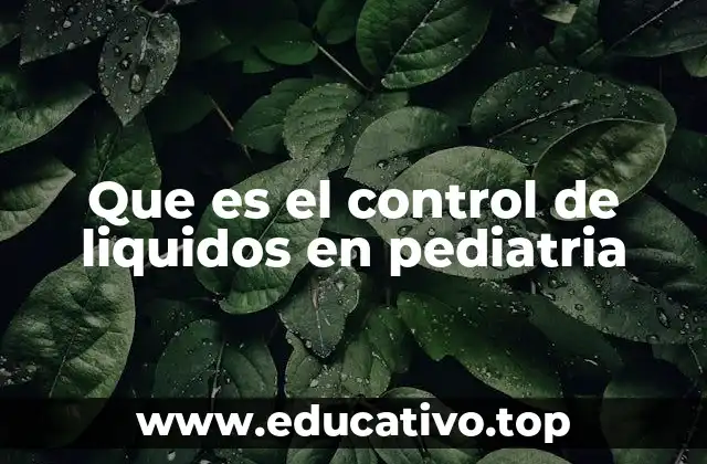 Que es el control de liquidos en pediatria