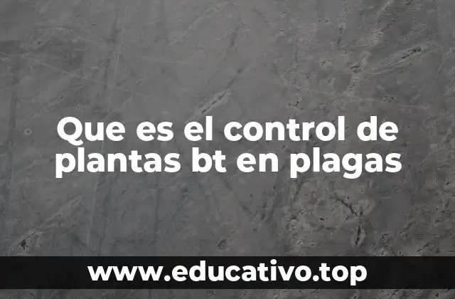 Que es el control de plantas bt en plagas