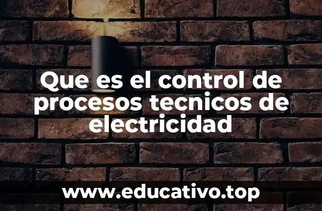 Que es el control de procesos tecnicos de electricidad