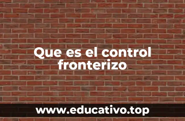Que es el control fronterizo