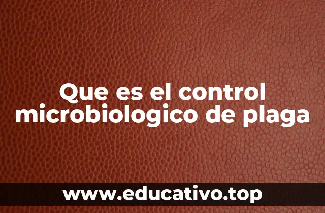 Que es el control microbiologico de plaga