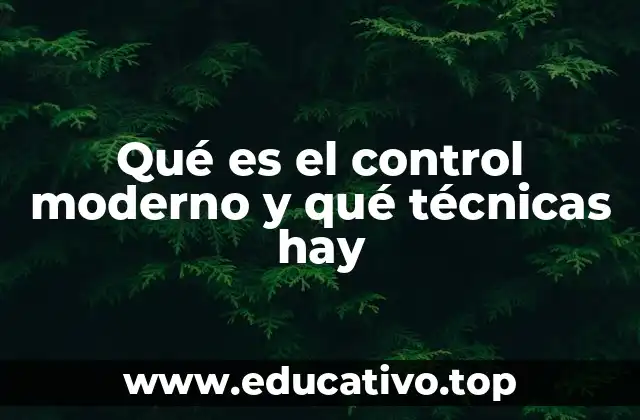 Qué es el control moderno y qué técnicas hay