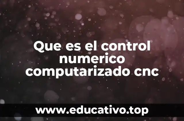 Que es el control numerico computarizado cnc