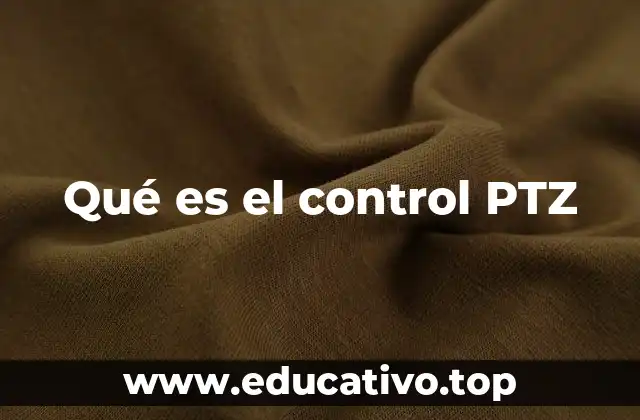 Qué es el control PTZ