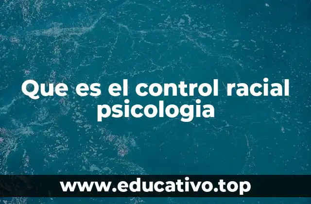 Que es el control racial psicologia