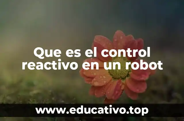 Que es el control reactivo en un robot