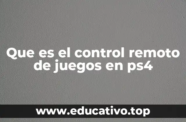 Que es el control remoto de juegos en ps4